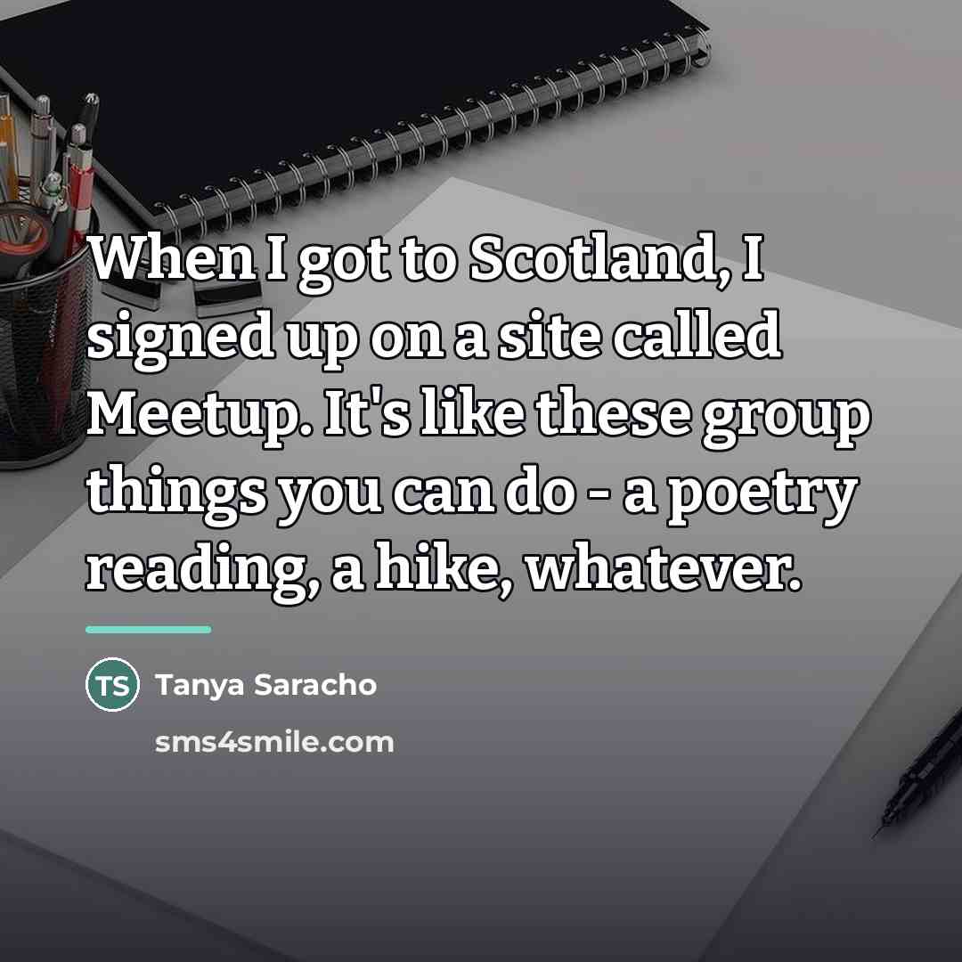 “When I got to Scotland, I signed up on a…” quote by Tanya Saracho