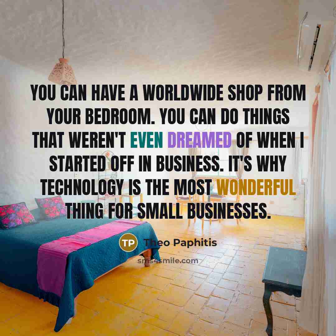 “You can have a worldwide shop from your bedroom. You…” quote by Theo Paphitis