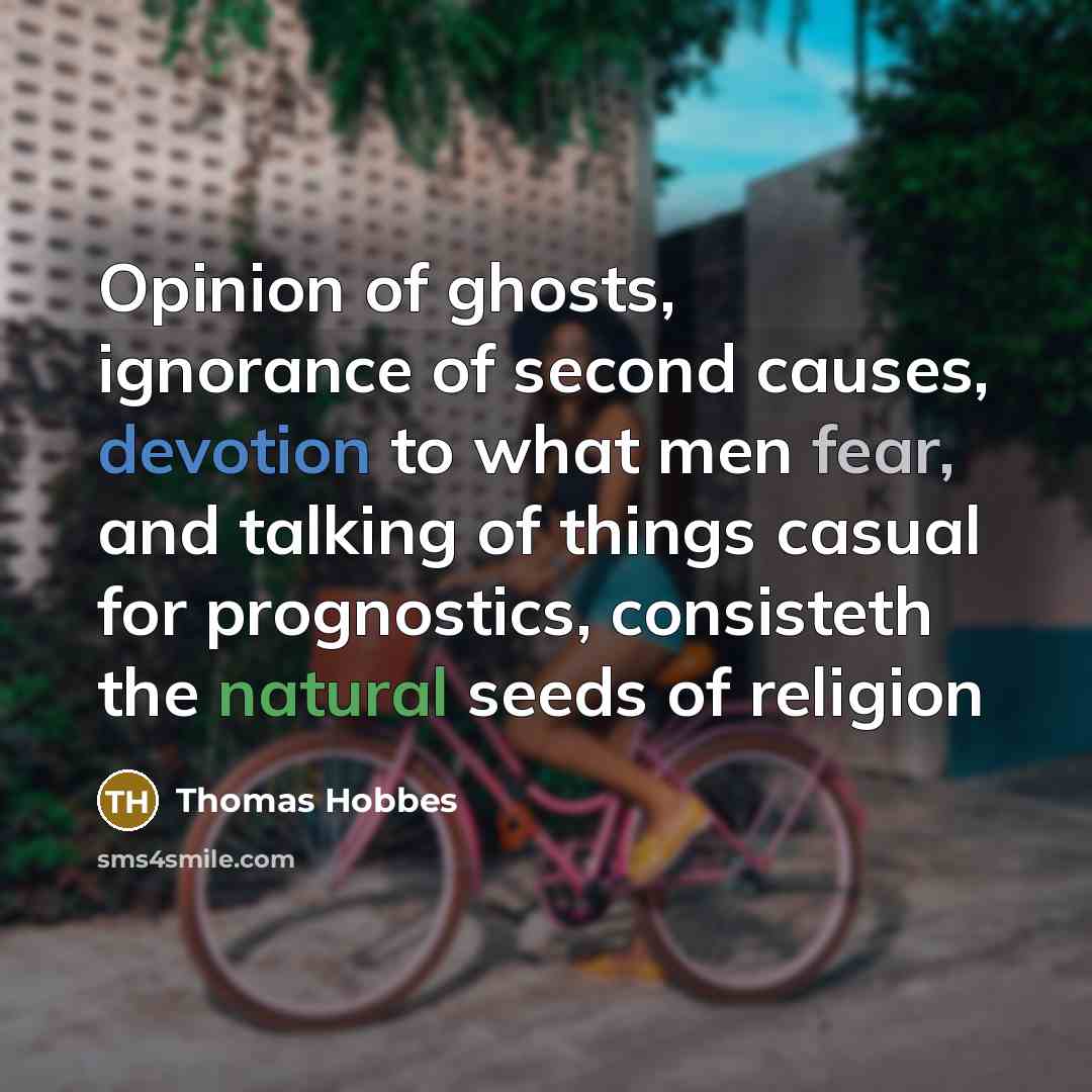 “Opinion of ghosts, ignorance of second causes, devotion to what…” quote by Thomas Hobbes