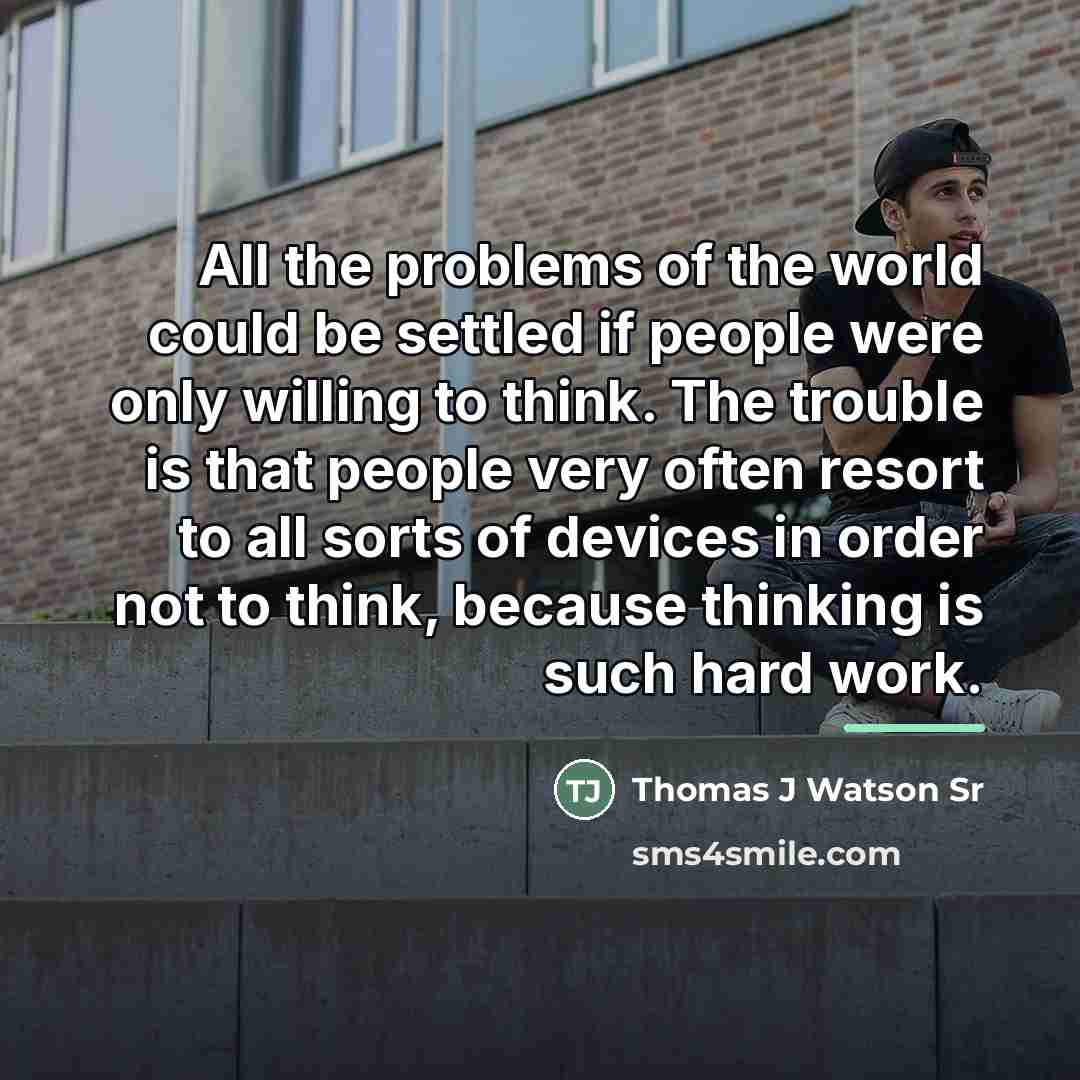 “All the problems of the world could be settled if…” quote by Thomas J Watson Sr