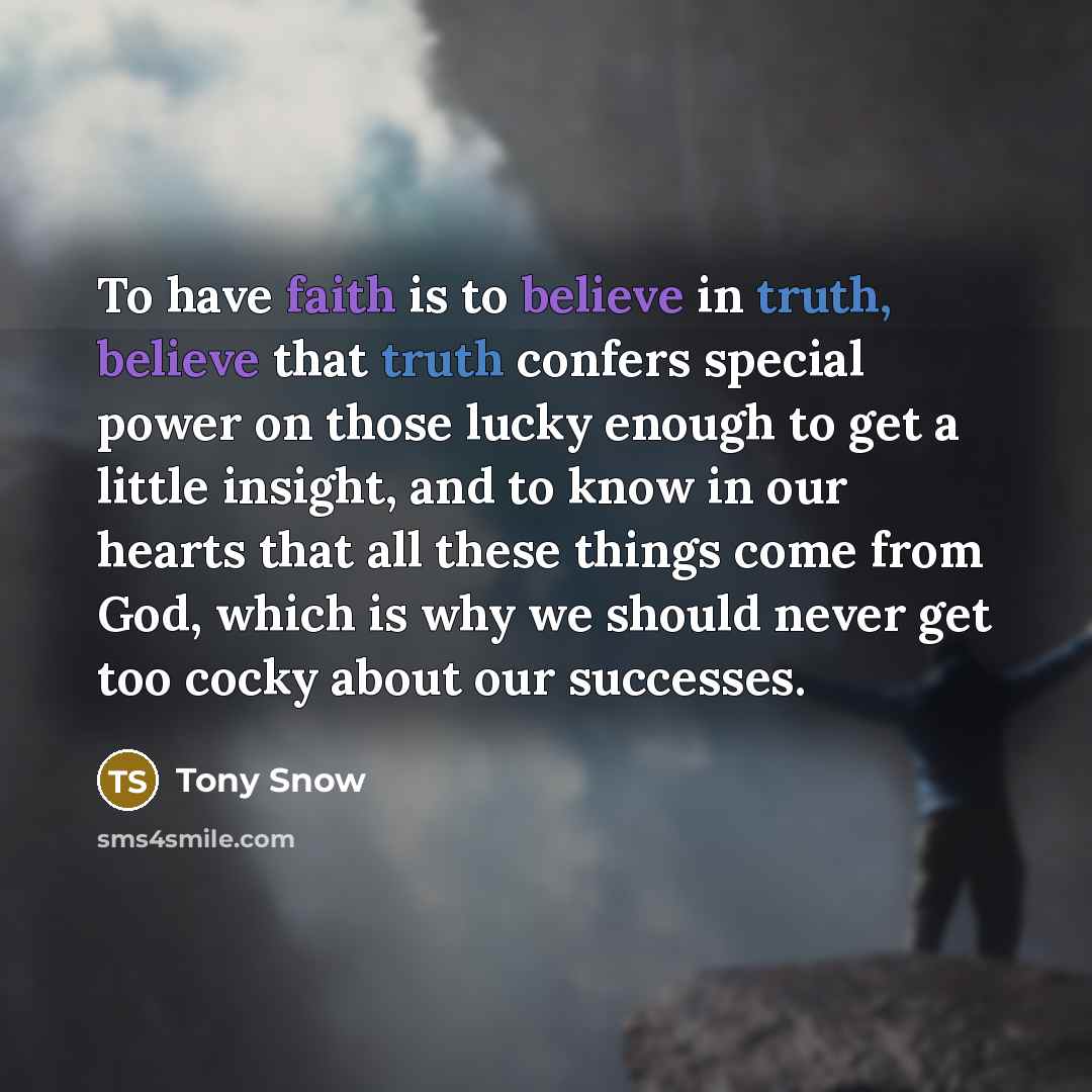 “To have faith is to believe in truth, believe that…” quote by Tony Snow