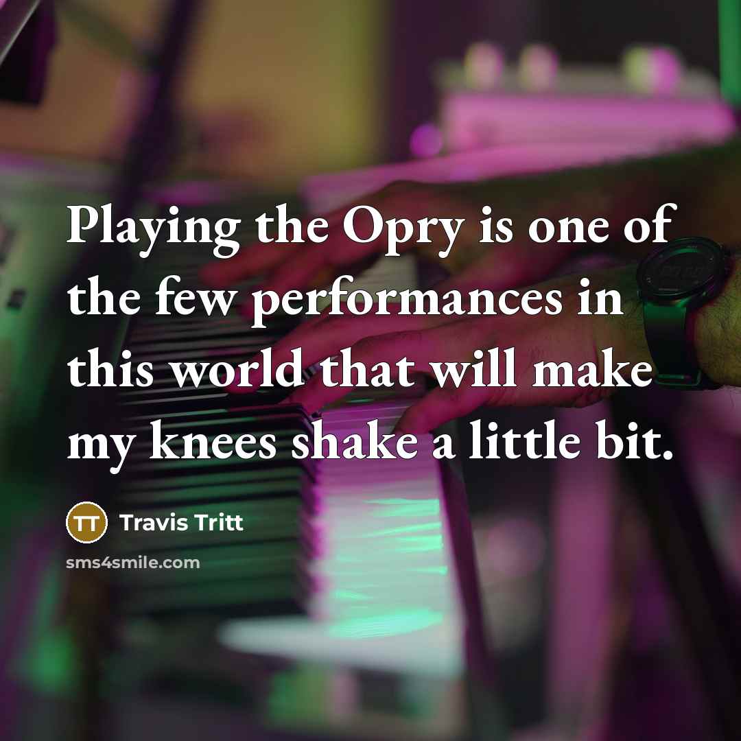 “Playing the Opry is one of the few performances in…” quote by Travis Tritt