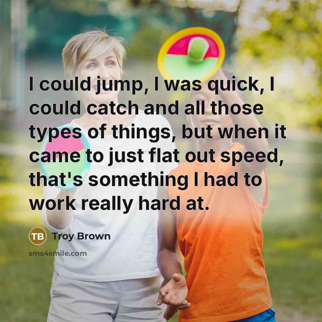 “I could jump, I was quick, I could catch and…” quote by Troy Brown
