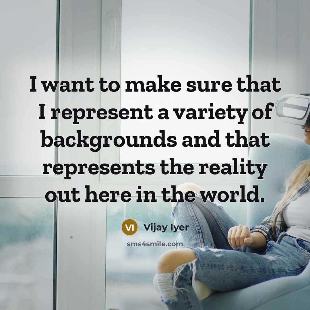 “I want to make sure that I represent a variety…” quote by Vijay Iyer