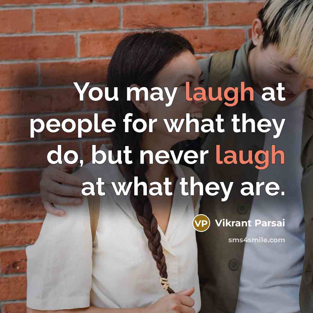 “You may laugh at people for what they do, but…” quote by Vikrant Parsai
