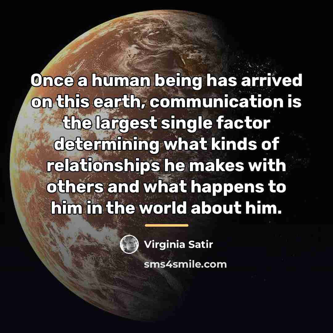 “Once a human being has arrived on this earth, communication…” quote by Virginia Satir