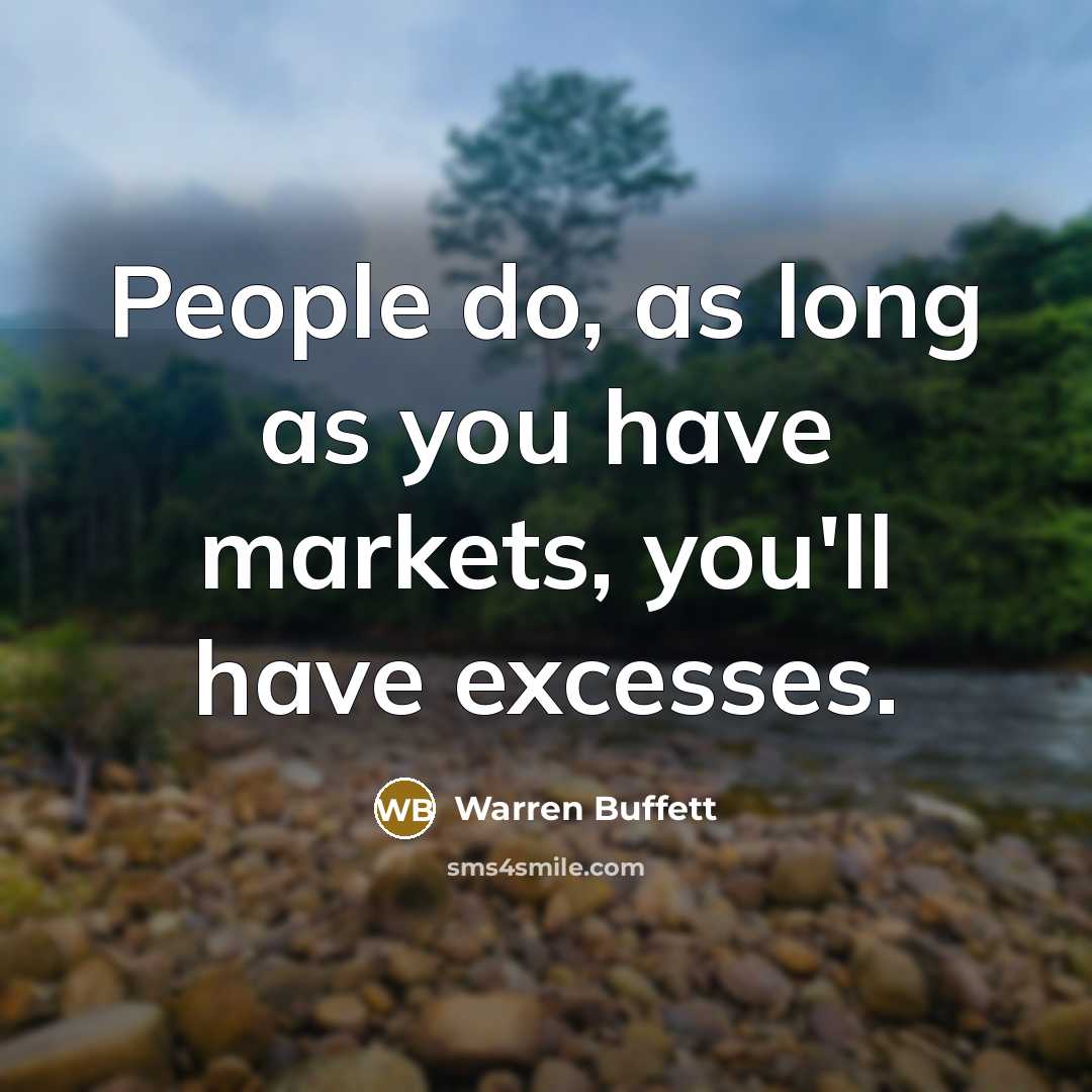“People do, as long as you have markets, you'll have…” quote by Warren Buffett