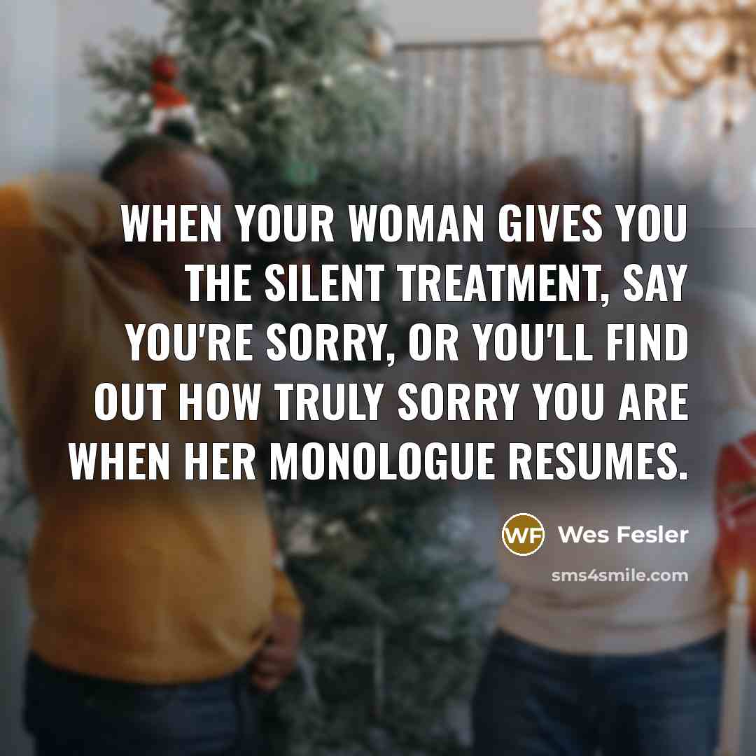 “When your woman gives you the silent treatment, say you're…” quote by Wes Fesler