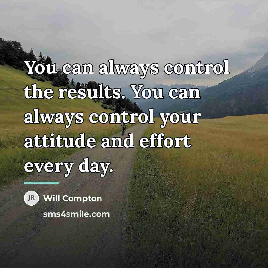 “You can always control the results. You can always control…” quote by Will Compton