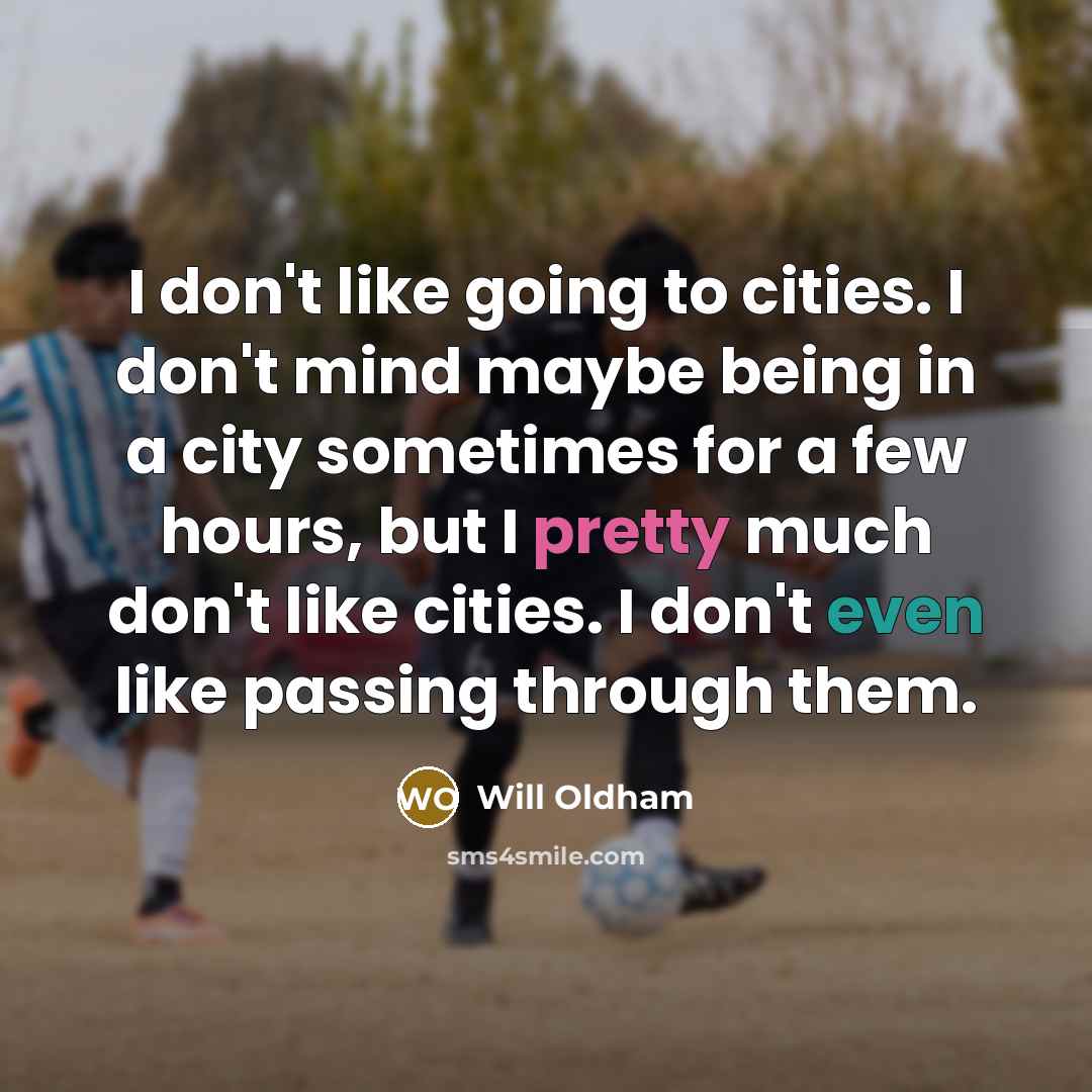 “I don't like going to cities. I don't mind maybe…” quote by Will Oldham