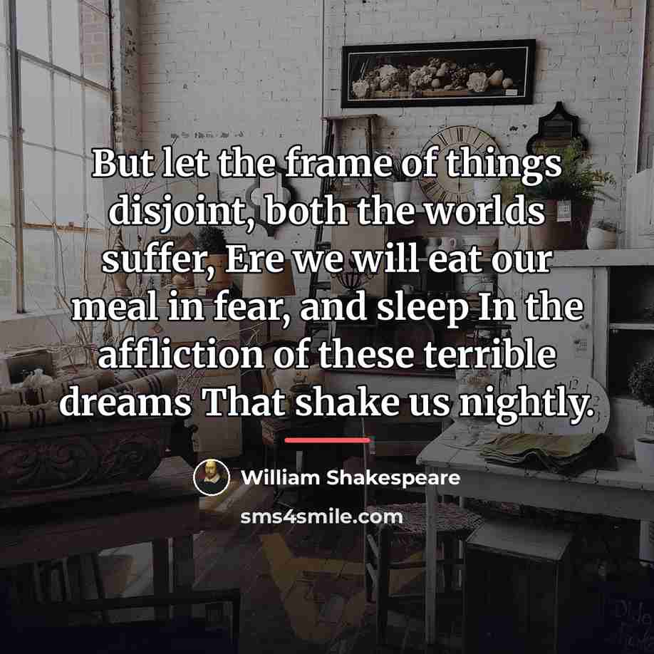 “But let the frame of things disjoint, both the worlds…” quote by William Shakespeare