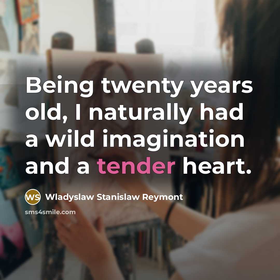 “Being twenty years old, I naturally had a wild imagination…” quote by Wladyslaw Stanislaw Reymont