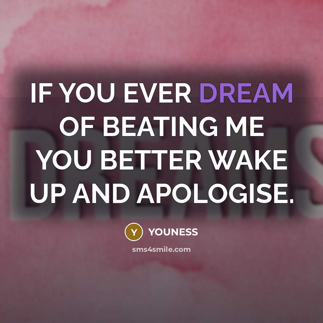 “IF YOU EVER DREAM OF BEATING ME YOU BETTER WAKE…” quote by YOUNESS