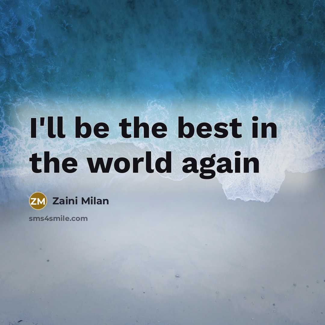 “I'll be the best in the world again…” quote by Zaini Milan