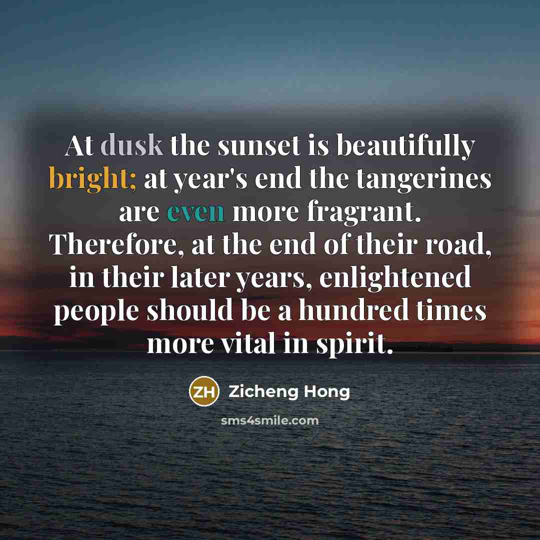 “At dusk the sunset is beautifully bright; at year's end…” quote by Zicheng Hong