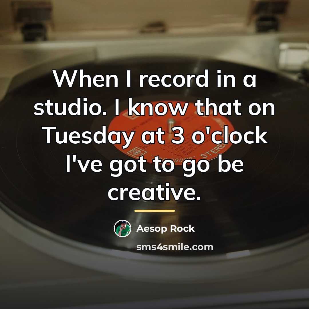 “When I record in a studio. I know that on…” quote by Aesop Rock