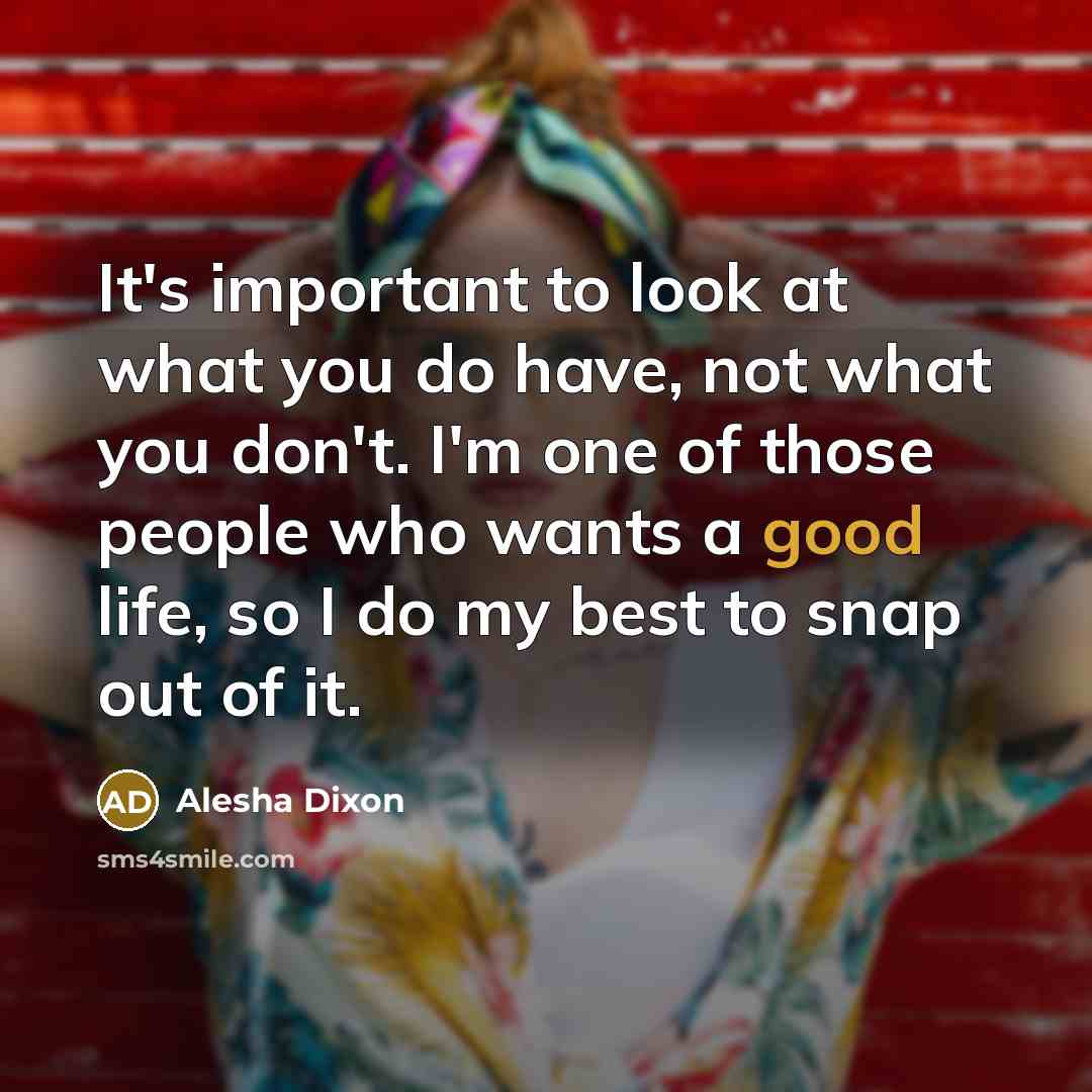 “It's important to look at what you do have, not…” quote by Alesha Dixon