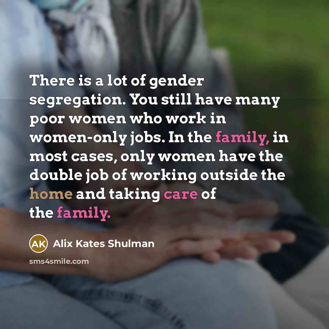 “There is a lot of gender segregation. You still have…” quote by Alix Kates Shulman