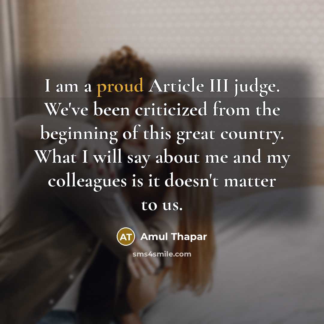 “I am a proud Article III judge. We've been criticized…” quote by Amul Thapar