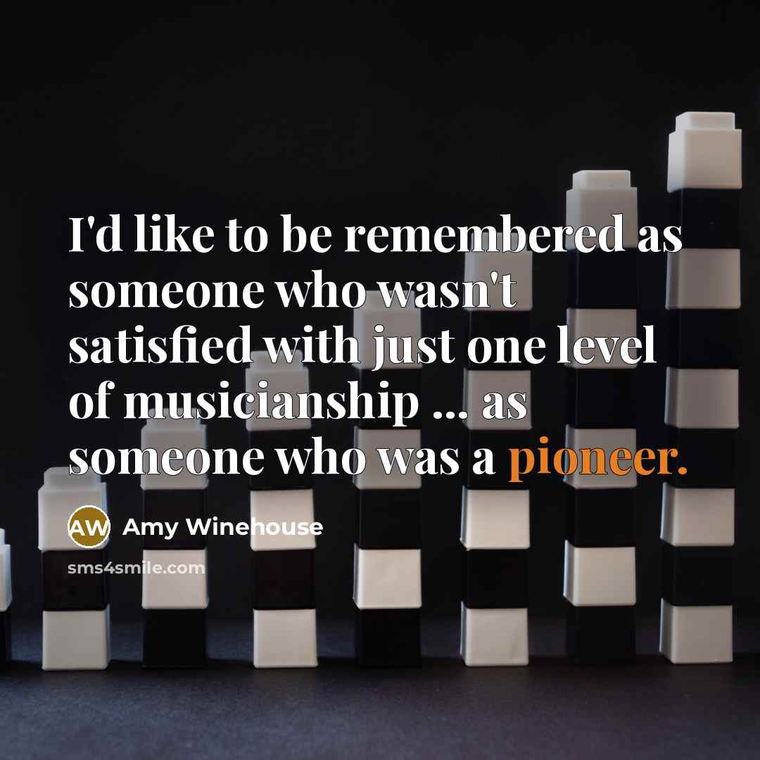 “I'd like to be remembered as someone who wasn't satisfied…” quote by Amy Winehouse
