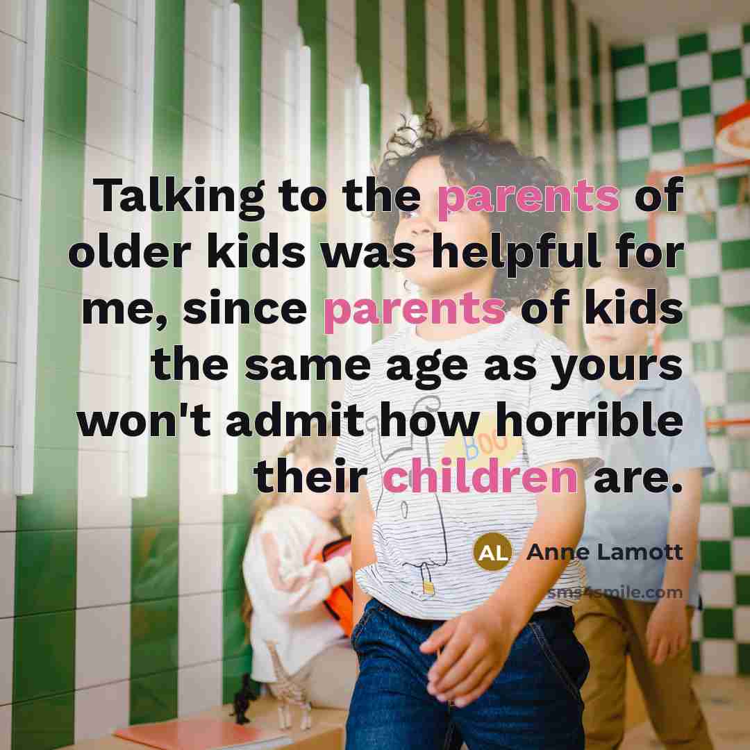 “Talking to the parents of older kids was helpful for…” quote by Anne Lamott