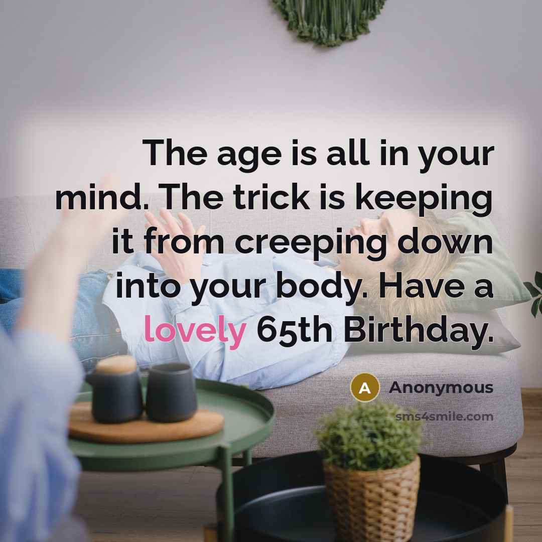 “The age is all in your mind. The trick is…” quote by Anonymous