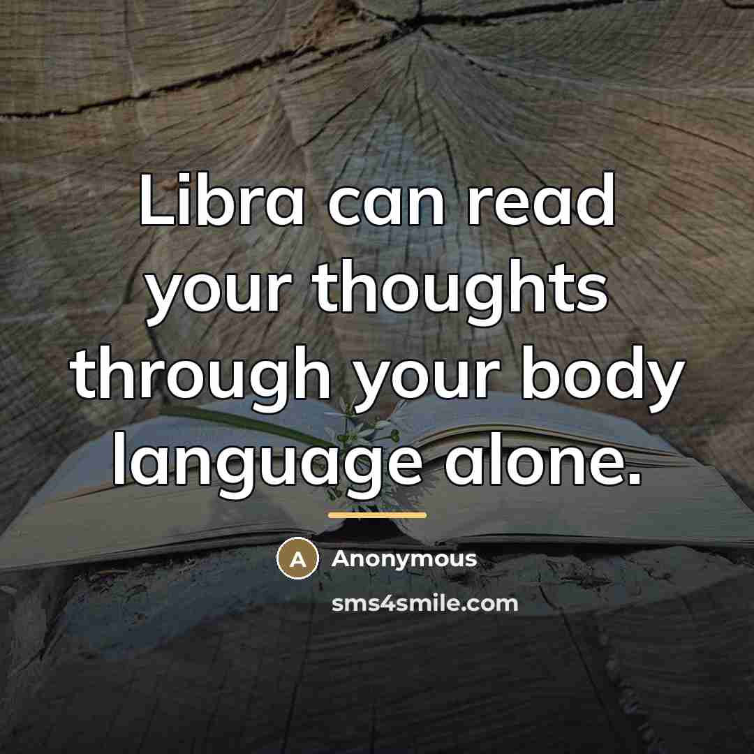 “Libra can read your thoughts through your body language alone.…” quote by Anonymous