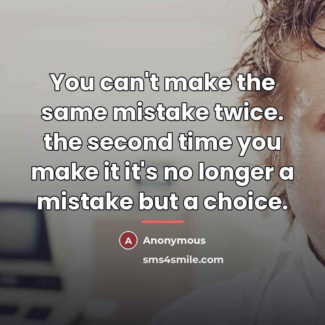 “You can't make the same mistake twice. the second time…” quote by Anonymous