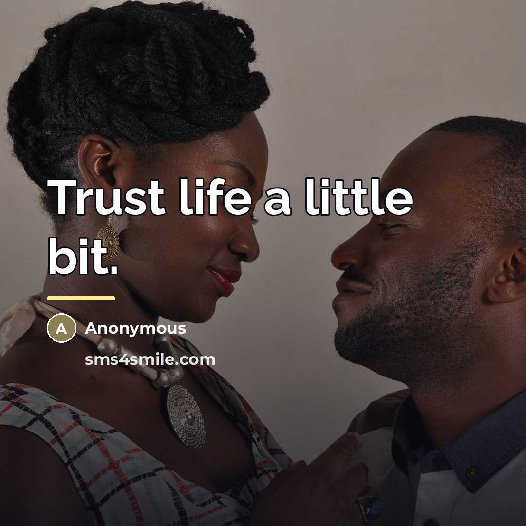 “Trust life a little bit.…” quote by Anonymous