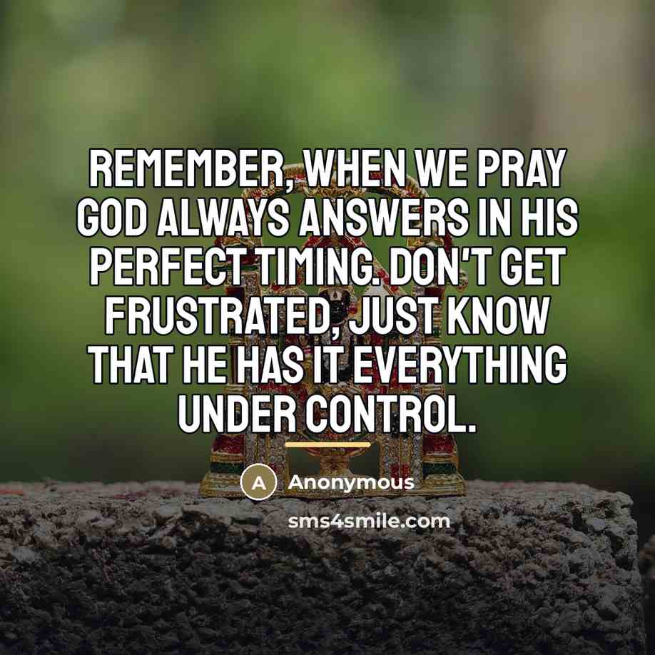 “Remember, when we pray God always answers in His perfect…” quote by Anonymous