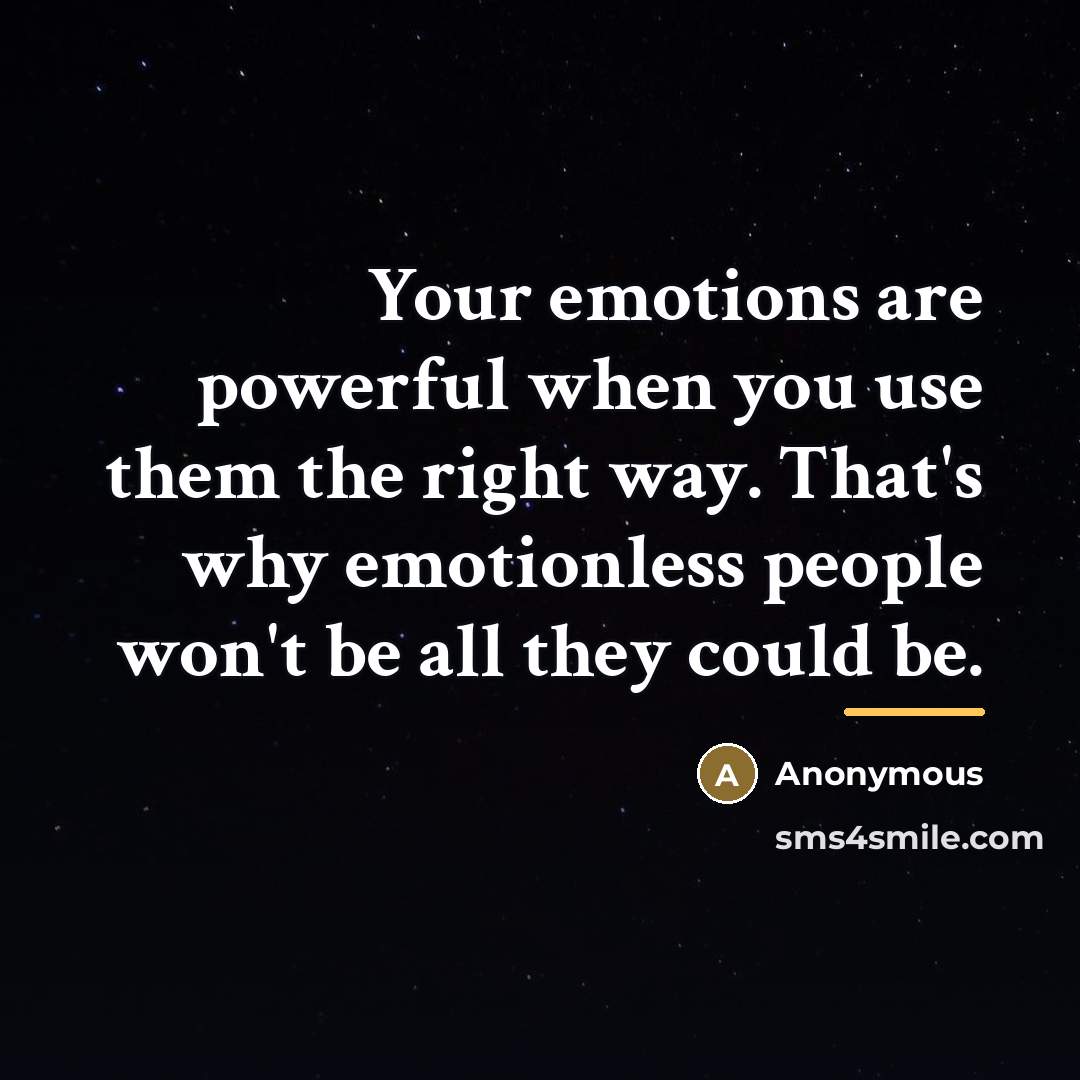 “Your emotions are powerful when you use them the right…” quote by Anonymous