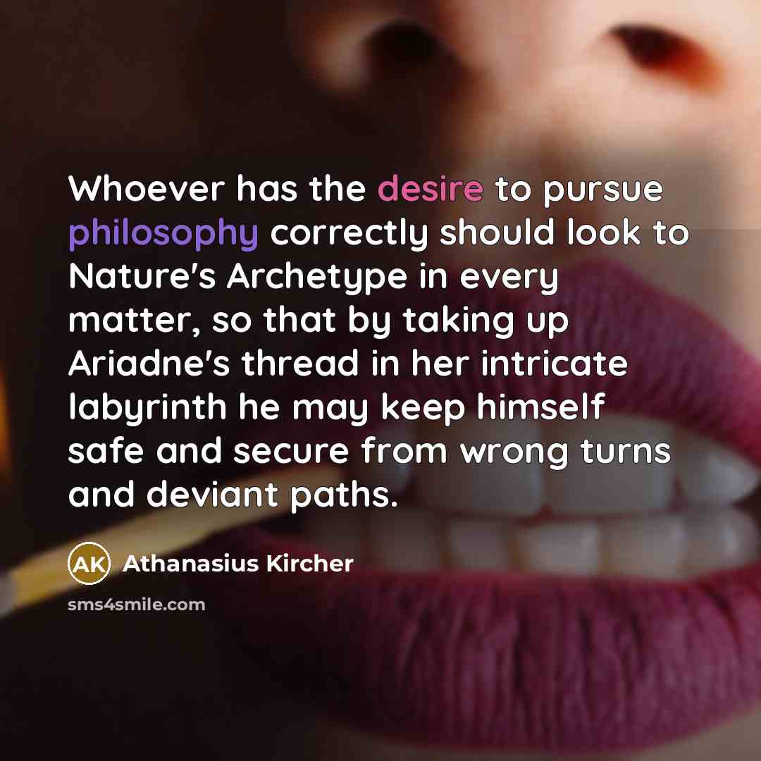 “Whoever has the desire to pursue philosophy correctly should look…” quote by Athanasius Kircher