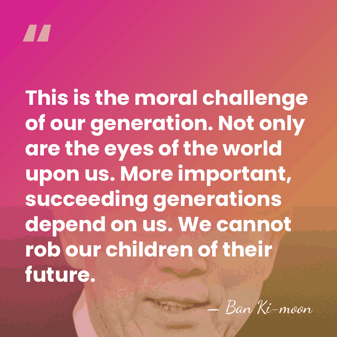 This is the moral challenge of our generation. Not only are the&hellip; - Ban Ki-moon