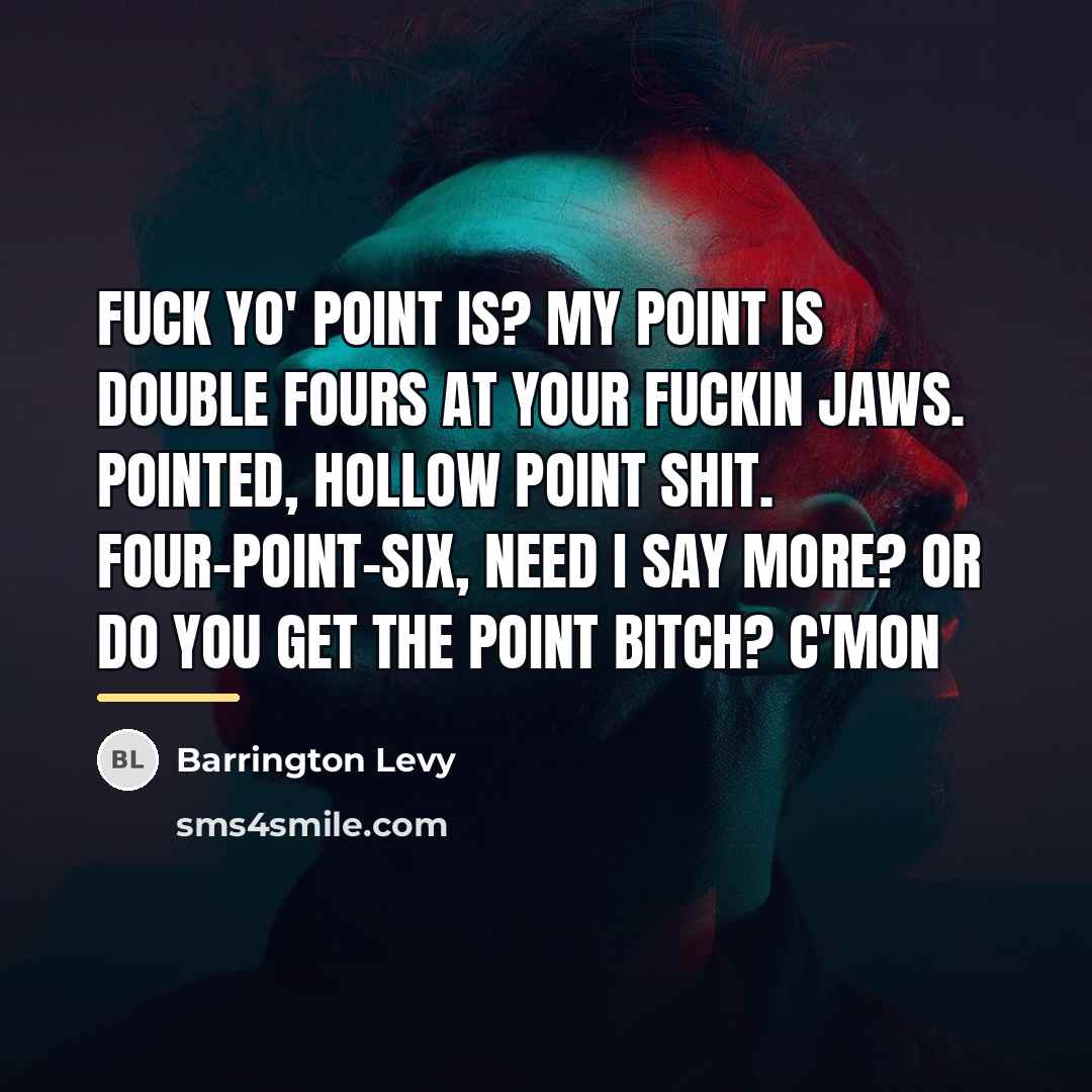 “Fuck yo' point is? My point is double fours at…” quote by Barrington Levy