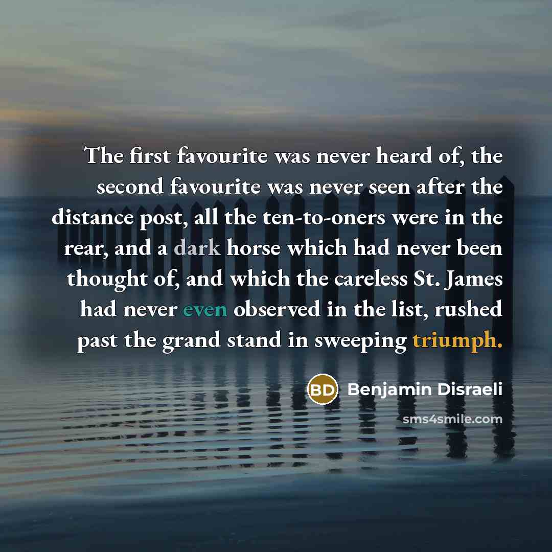“The first favourite was never heard of, the second favourite…” quote by Benjamin Disraeli
