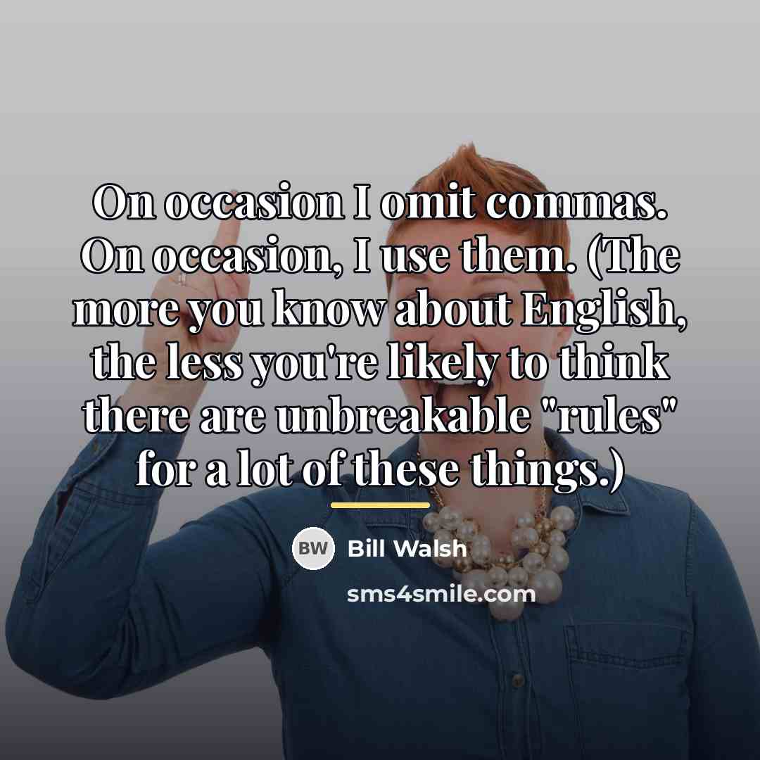 “On occasion I omit commas. On occasion, I use them.…” quote by Bill Walsh