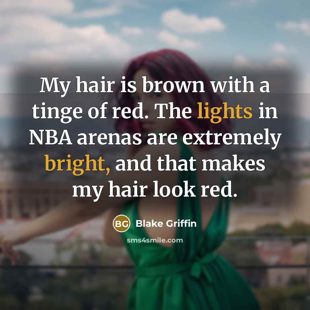 “My hair is brown with a tinge of red. The…” quote by Blake Griffin