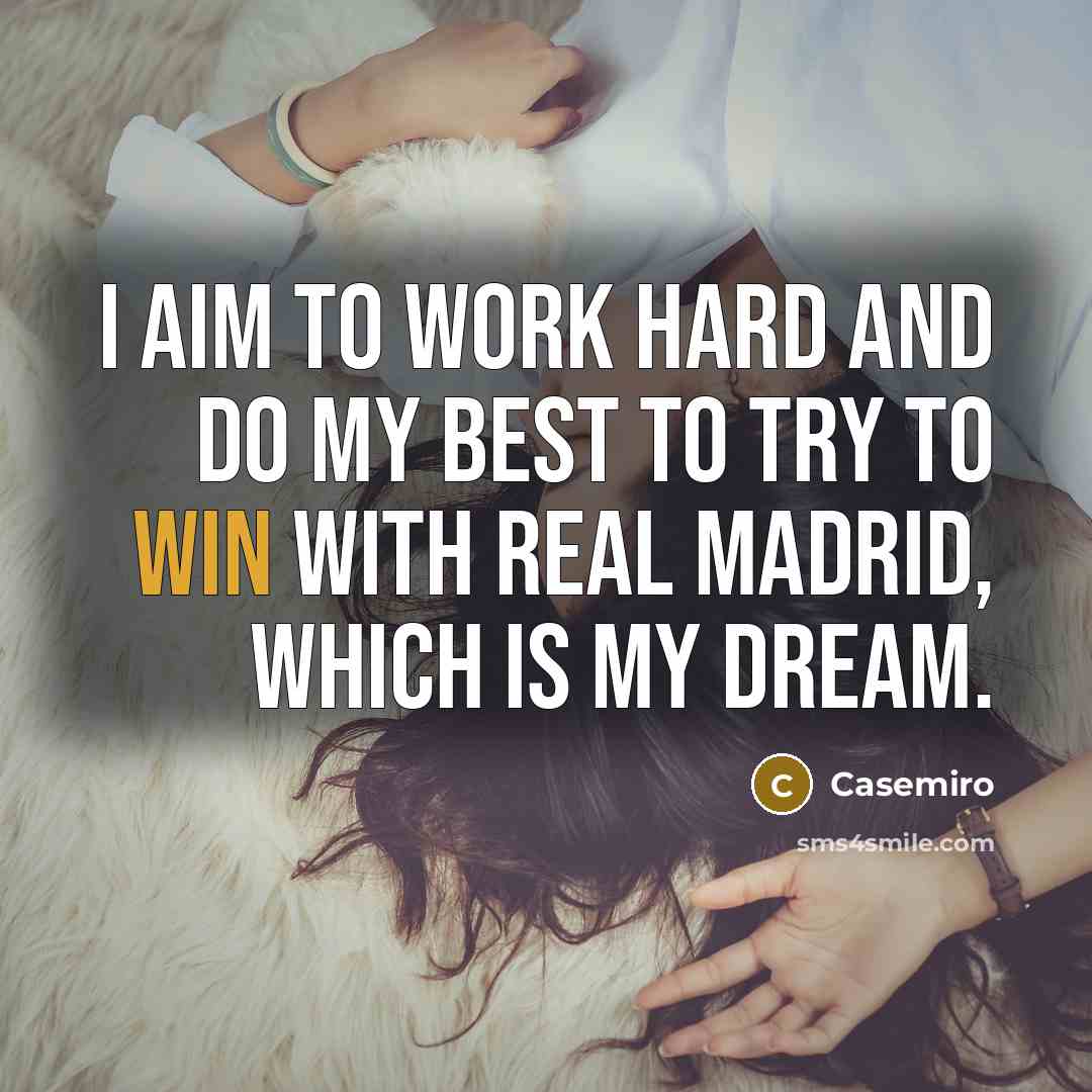“I aim to work hard and do my best to…” quote by Casemiro