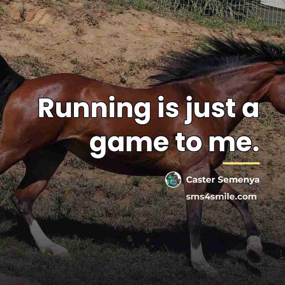 “Running is just a game to me.…” quote by Caster Semenya