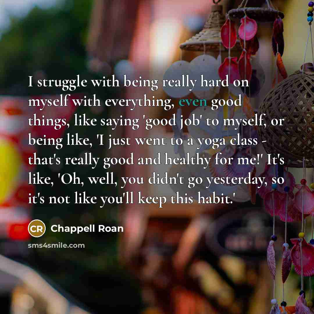 “I struggle with being really hard on myself with everything,…” quote by Chappell Roan