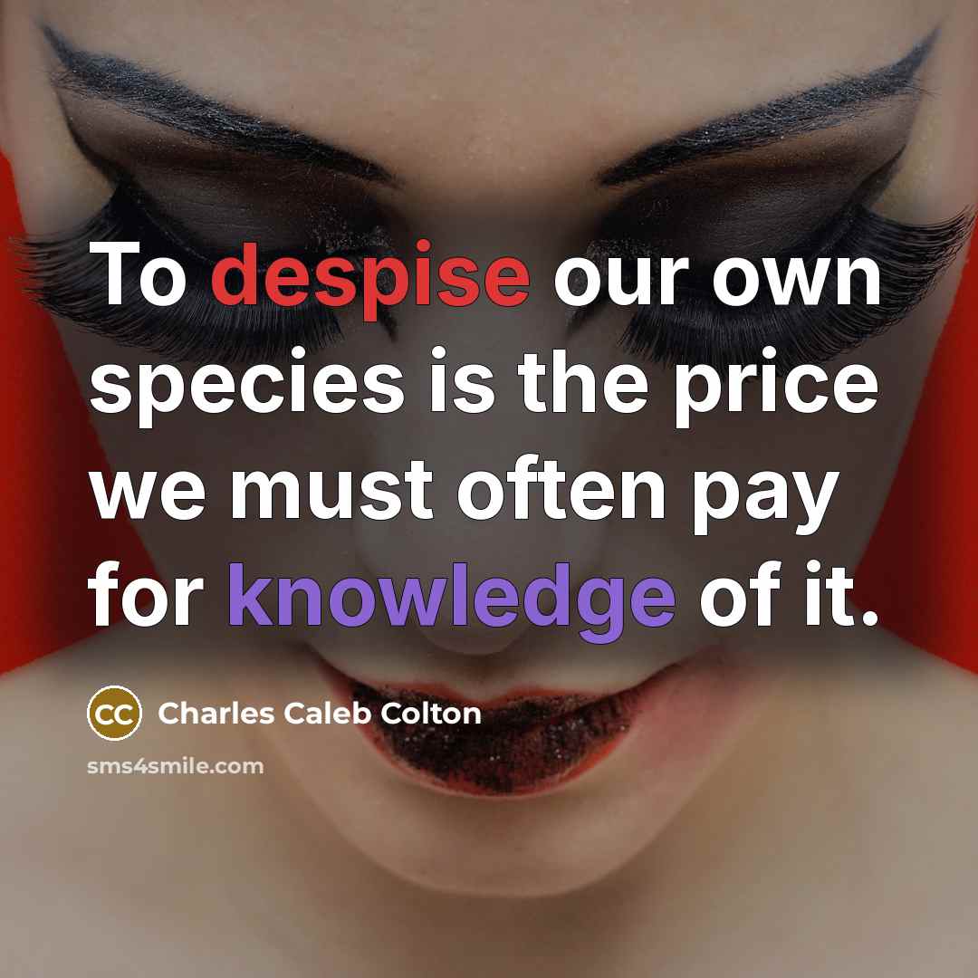 “To despise our own species is the price we must…” quote by Charles Caleb Colton