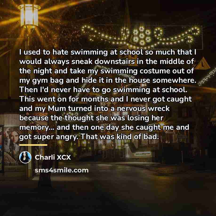 “I used to hate swimming at school so much that…” quote by Charli XCX