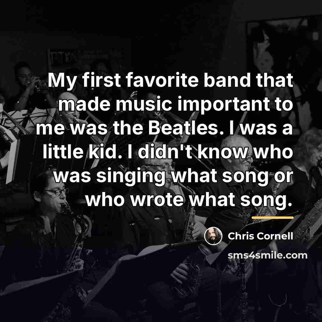 “My first favorite band that made music important to me…” quote by Chris Cornell