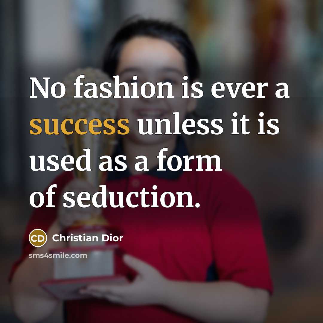 “No fashion is ever a success unless it is used…” quote by Christian Dior