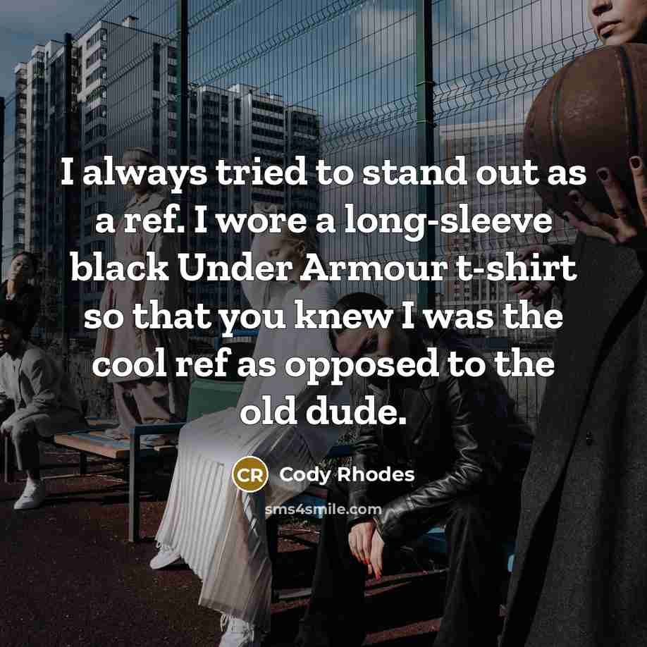 “I always tried to stand out as a ref. I…” quote by Cody Rhodes
