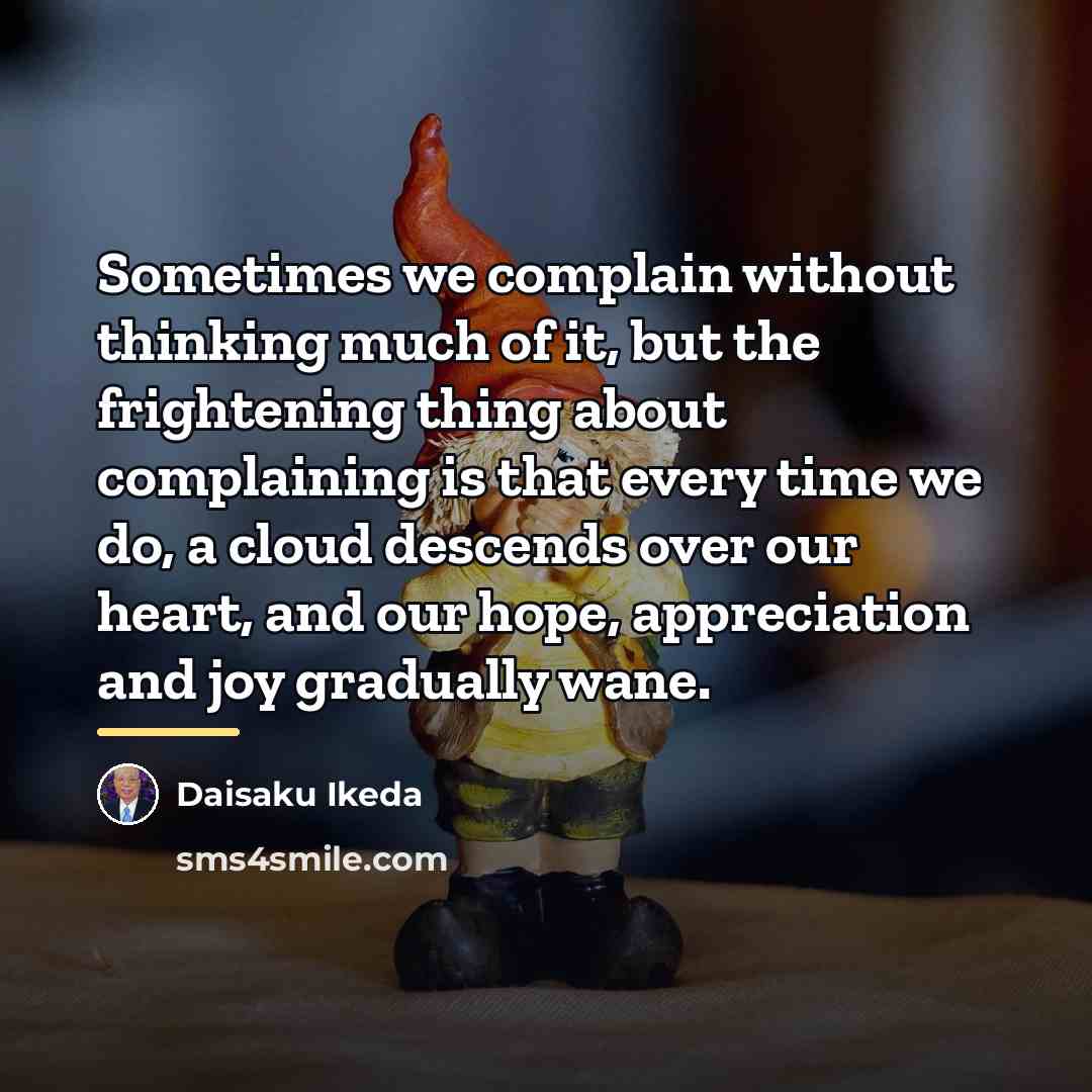 “Sometimes we complain without thinking much of it, but the…” quote by Daisaku Ikeda
