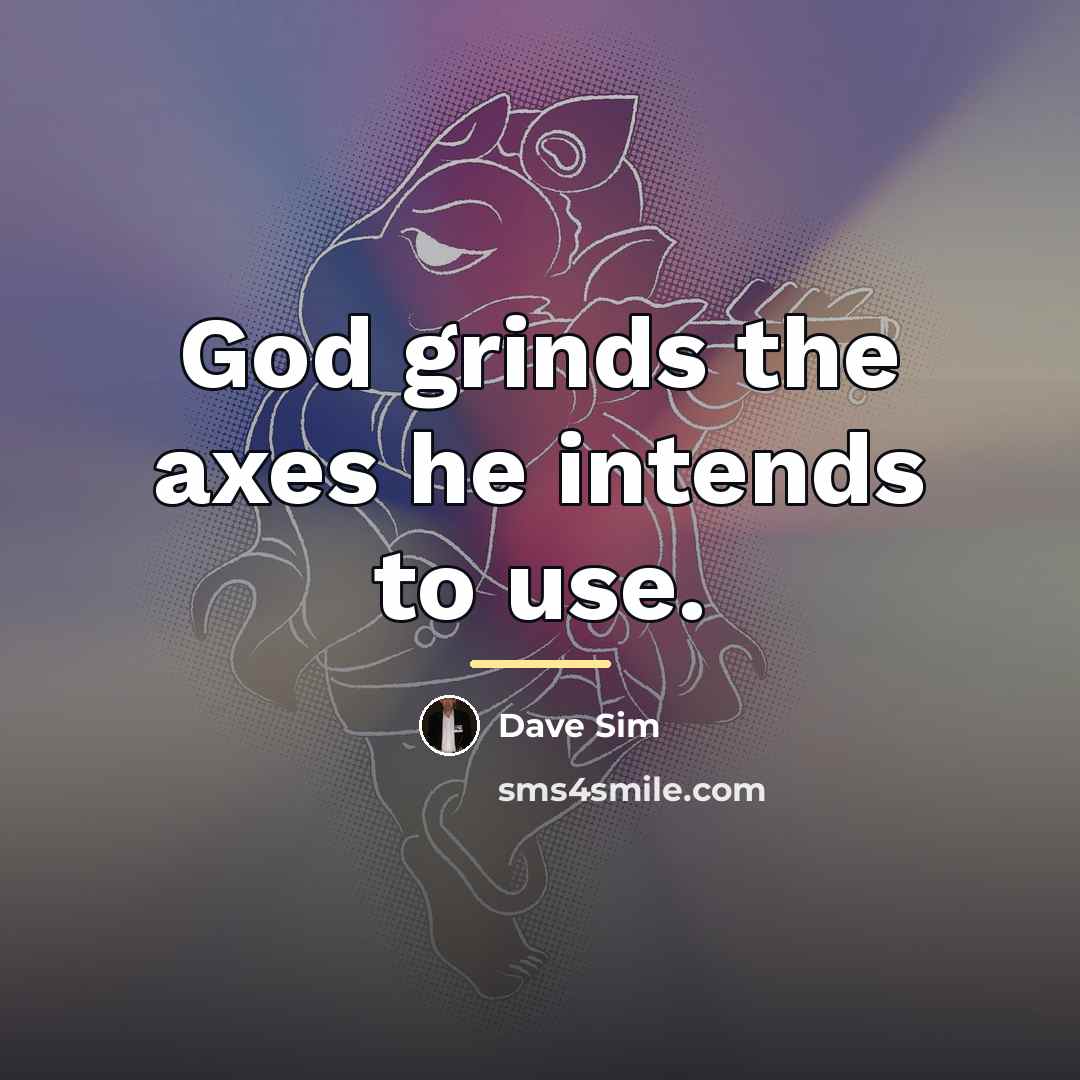 “God grinds the axes he intends to use.…” quote by Dave Sim