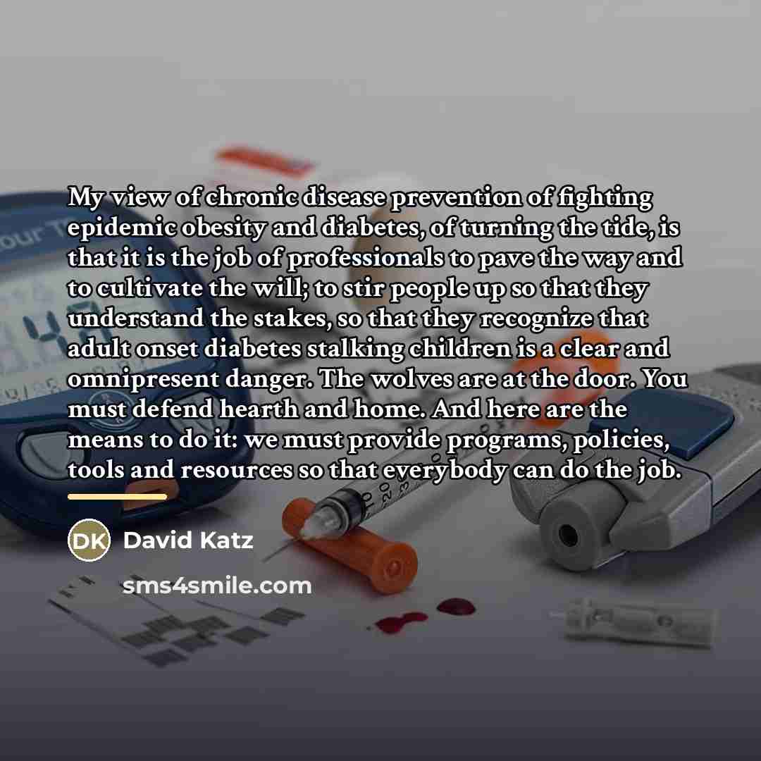 “My view of chronic disease prevention of fighting epidemic obesity…” quote by David Katz