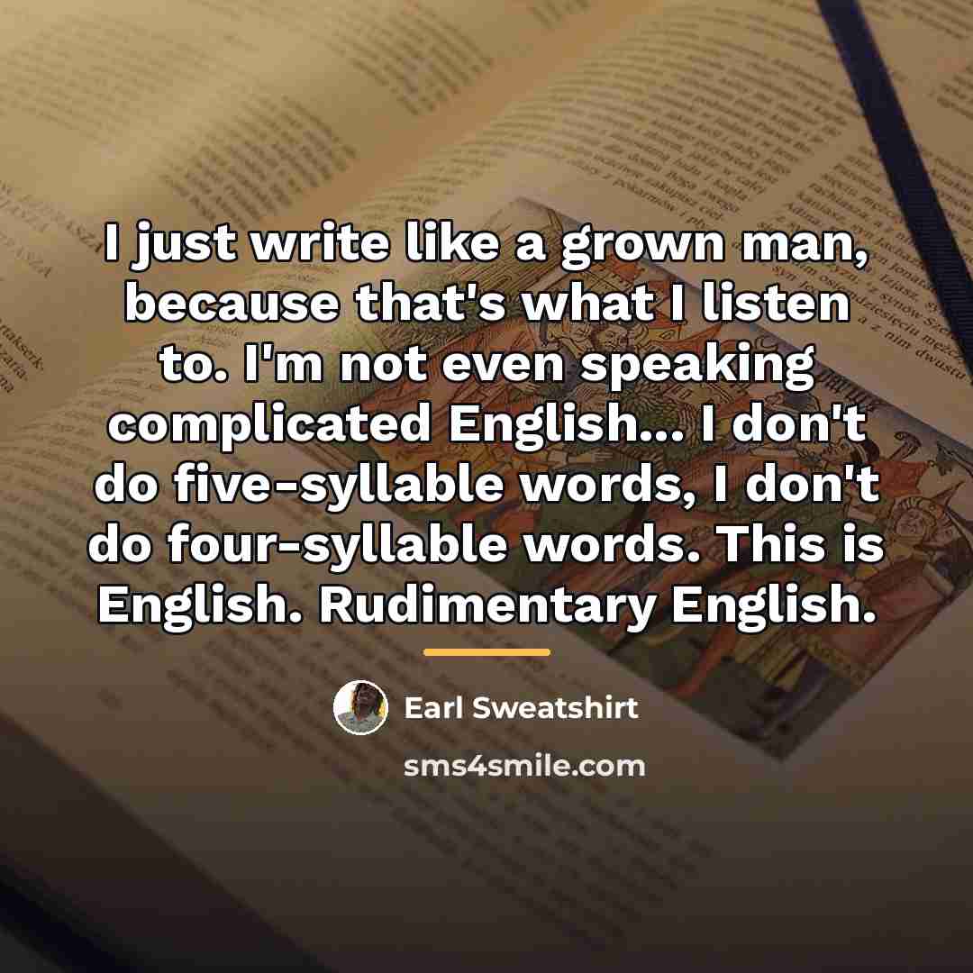 “I just write like a grown man, because that's what…” quote by Earl Sweatshirt