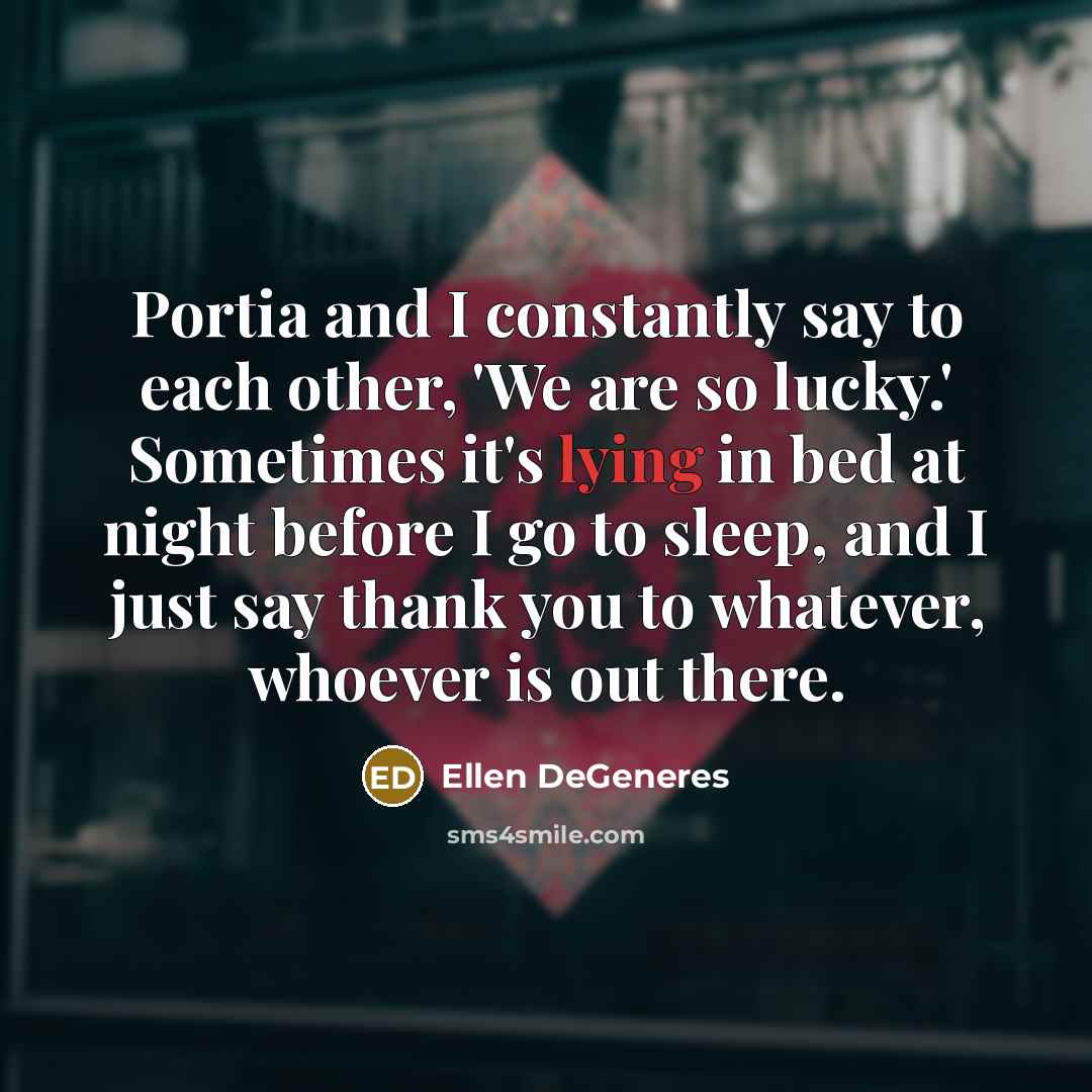 “Portia and I constantly say to each other, 'We are…” quote by Ellen DeGeneres
